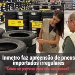 Inmetro aprende pneus importados irregulares