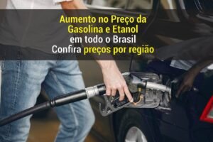 aumento preço Gasolina e Etanol em todo o Brasil. preços por região