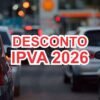 Estados anunciam descontos no IPVA 2026, cortes de até 50% nas alíquotas.
